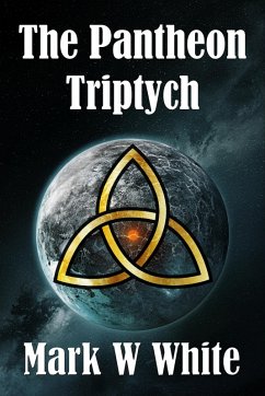The Pantheon Triptych (eBook, ePUB) - White, Mark W The Pantheon Triptych (eBook, ePUB) - White, Mark W