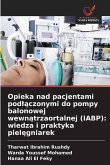 Opieka nad pacjentami pod¿¿czonymi do pompy balonowej wewn¿trzaortalnej (IABP): wiedza i praktyka piel¿gniarek