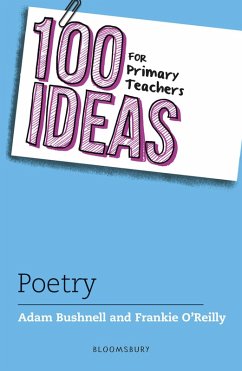 100 Ideas for Primary Teachers: Poetry - Bushnell, Adam; O'Reilly, Frankie 100 Ideas for Primary Teachers: Poetry - Bushnell, Adam; O'Reilly, Frankie