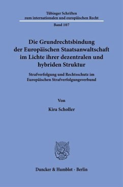 Die Grundrechtsbindung der Europäischen Staatsanwaltschaft im Lichte ihrer dezentralen und hybriden Struktur - Scholler, Kira Die Grundrechtsbindung der Europäischen Staatsanwaltschaft im Lichte ihrer dezentralen und hybriden Struktur - Scholler, Kira