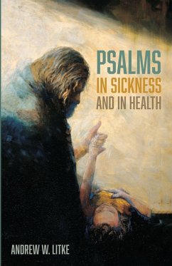 Psalms in Sickness and in Health - Litke, Andrew W. Psalms in Sickness and in Health - Litke, Andrew W.