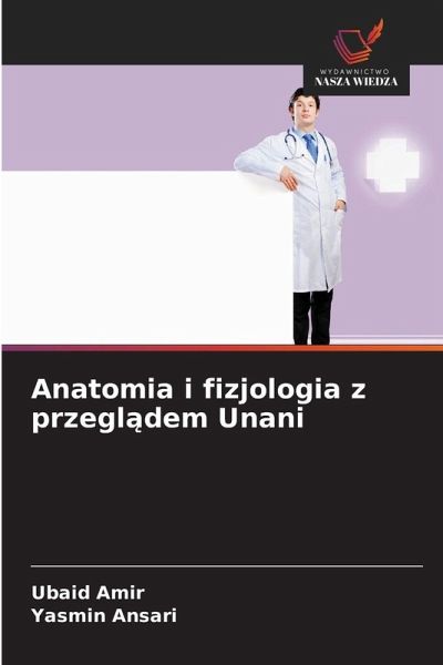 Anatomia i fizjologia z przegl¿dem Unani Anatomia i fizjologia z przegl¿dem Unani