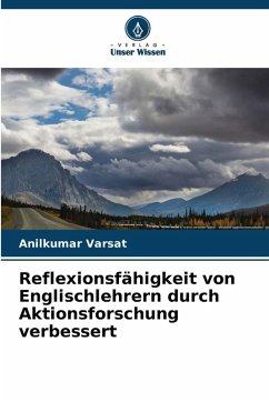 Reflexionsfähigkeit von Englischlehrern durch Aktionsforschung verbessert - Varsat, Anilkumar