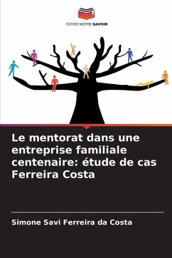 Le mentorat dans une entreprise familiale centenaire: étude de cas Ferreira Costa - Ferreira da Costa, Simone Savi Le mentorat dans une entreprise familiale centenaire: étude de cas Ferreira Costa - Ferreira da Costa, Simone Savi