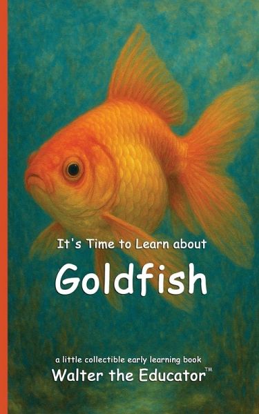 It's Time to Learn about Goldfish It's Time to Learn about Goldfish