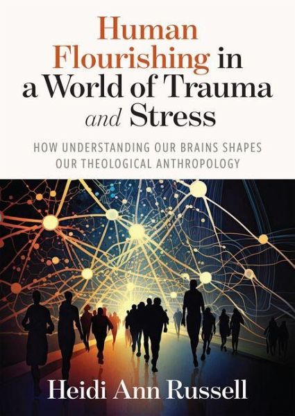 Human Flourishing in a World of Trauma and Stress - Russell, Heidi Ann Human Flourishing in a World of Trauma and Stress - Russell, Heidi Ann