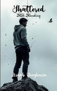 Shattered, Still Standing Truths I Never Spoke, Lessons I Carry - Deogharia, Arnab