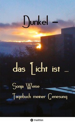 Dunkel - das Licht ist ... - Weise, Sonja Dunkel - das Licht ist ... - Weise, Sonja
