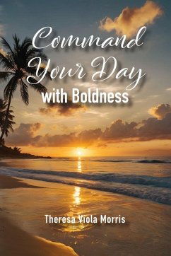 Command Your Day with Boldness - Viola Morris, Theresa