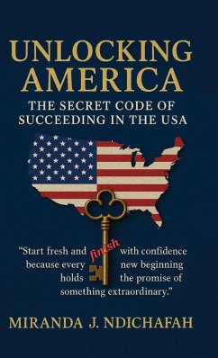Unlocking America, The Secret Code of Succeeding in the USA - Ndichafah, Miranda J