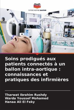 Soins prodigués aux patients connectés à un ballon intra-aortique : connaissances et pratiques des infirmières - Rushdy, Tharwat Ibrahim;Mohamed, Warda Youssef;El Feky, Hanaa Ali