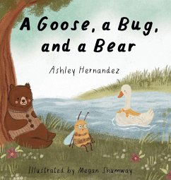 A Goose, a Bug, and a Bear - Hernandez, Ashley