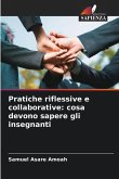 Pratiche riflessive e collaborative: cosa devono sapere gli insegnanti Pratiche riflessive e collaborative: cosa devono sapere gli insegnanti