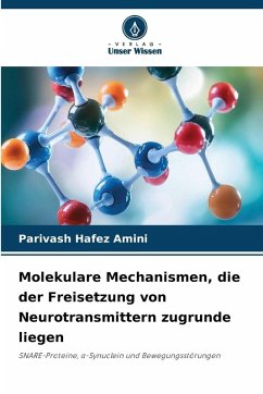 Molekulare Mechanismen, die der Freisetzung von Neurotransmittern zugrunde liegen - Hafez Amini, Parivash Molekulare Mechanismen, die der Freisetzung von Neurotransmittern zugrunde liegen - Hafez Amini, Parivash