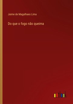 Do que o fogo não queima