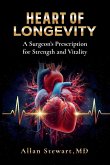 Heart Of Longevity, A Surgeon's Prescription for Strength and Vitality Heart Of Longevity, A Surgeon's Prescription for Strength and Vitality