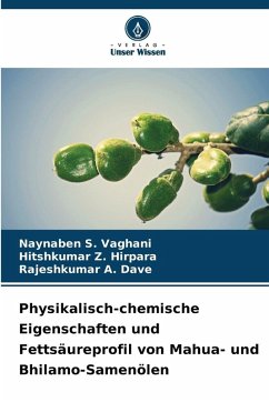 Physikalisch-chemische Eigenschaften und Fettsäureprofil von Mahua- und Bhilamo-Samenölen - Vaghani, Naynaben S.;Hirpara, Hitshkumar Z.;Dave, Rajeshkumar A.
