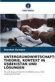 UNTERGRUNDWIRTSCHAFT: THEORIE, KONTEXT IN USBEKISTAN UND LÖSUNGEN