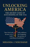Unlocking America, The Secret Code of Succeeding in the USA Unlocking America, The Secret Code of Succeeding in the USA