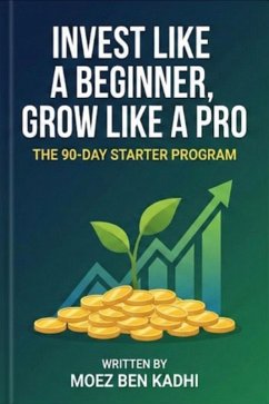 Invest Like a Beginner, Grow Like a Pro (eBook, ePUB) - Kadhi, Moez Ben
