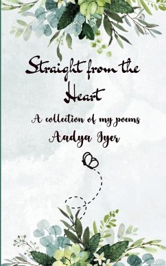 Straight from the heart A collection of my poems - Iyer, Aadya
