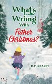 What's Wrong With Father Christmas? (eBook, ePUB) What's Wrong With Father Christmas? (eBook, ePUB)