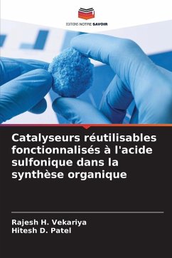 Catalyseurs réutilisables fonctionnalisés à l'acide sulfonique dans la synthèse organique - Vekariya, Rajesh H.;Patel, Hitesh D.