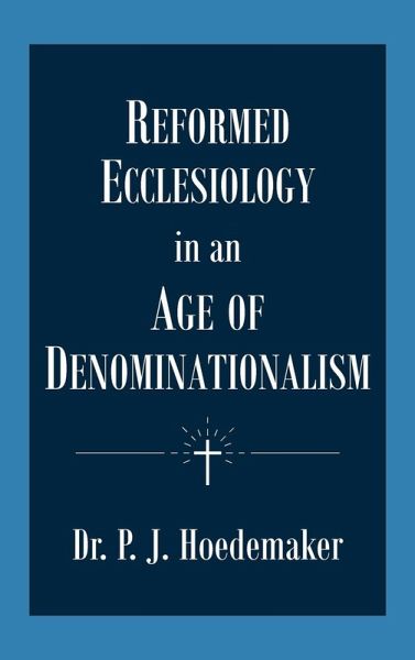 Reformed Ecclesiology in an Age of Denominationalism Reformed Ecclesiology in an Age of Denominationalism