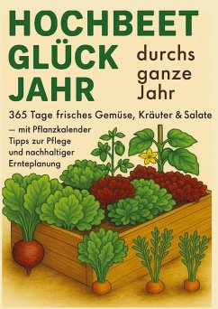 Cover Hochbeet-Glück durchs ganze Jahr - 365 Tage frisches Gemüse, Kräuter & Salate - mit Pflanzkalender, Tipps zur Pflege und nachhaltiger Ernteplanung