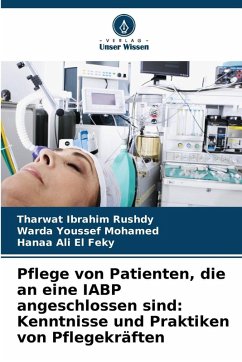 Pflege von Patienten, die an eine IABP angeschlossen sind: Kenntnisse und Praktiken von Pflegekräften - Rushdy, Tharwat Ibrahim;Mohamed, Warda Youssef;El Feky, Hanaa Ali