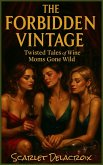 The Forbidden Vintage: Twisted Tales of Wine Moms Gone Wild (Dripping Pure Sex-Steamy Lesbian Affairs, #4) (eBook, ePUB)