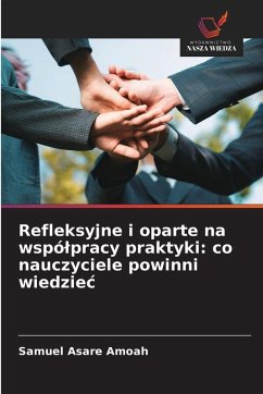 Refleksyjne i oparte na wspó¿pracy praktyki: co nauczyciele powinni wiedzie¿ - Asare Amoah, Samuel Refleksyjne i oparte na wspó¿pracy praktyki: co nauczyciele powinni wiedzie¿ - Asare Amoah, Samuel