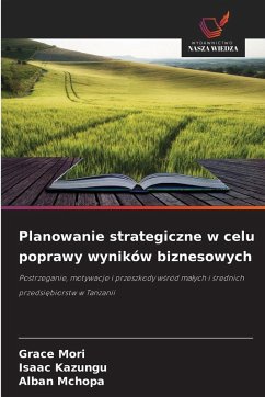 Planowanie strategiczne w celu poprawy wyników biznesowych - Mori, Grace;Kazungu, Isaac;Mchopa, Alban