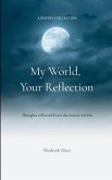 My World, Your Reflection Thoughts reflected from the mirror within