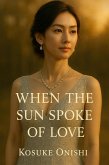 When the Sun Spoke of Love (eBook, ePUB) When the Sun Spoke of Love (eBook, ePUB)