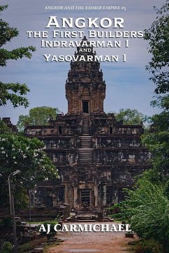 Angkor, the First Builders, Indravarman I and Yasovarman I - Carmichael, Aj Angkor, the First Builders, Indravarman I and Yasovarman I - Carmichael, Aj