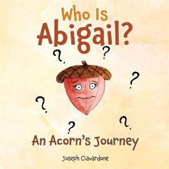 Who Is Abigail? An Acorn's Journey - Ciavardone, Joseph