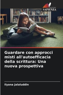 Guardare con approcci misti all'autoefficacia della scrittura: Una nuova prospettiva - Jalaluddin, Ilyana