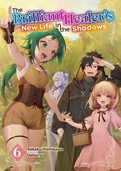 The Brilliant Healer's New Life in the Shadows: Volume 6 (Light Novel) - Hishikawa, Sakaku