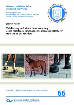 Validierung und klinische Anwendung eines mit Druck- und Lagesensoren ausgestatteten Hufschuhs bei Pferden - Keller, Jasmin Validierung und klinische Anwendung eines mit Druck- und Lagesensoren ausgestatteten Hufschuhs bei Pferden - Keller, Jasmin