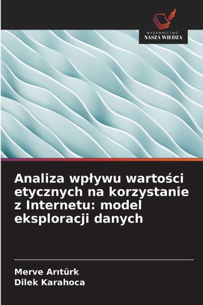 Analiza wp¿ywu warto¿ci etycznych na korzystanie z Internetu: model eksploracji danych