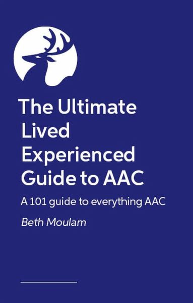 The Ultimate Lived Experienced Guide to AAC
