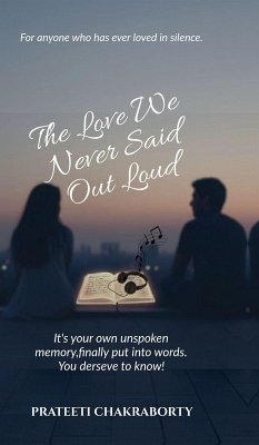 The love We Never Said Out Loud - Prateeti Chakraborty