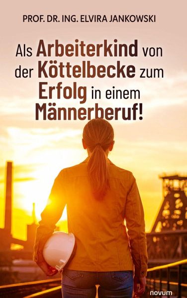 Als Arbeiterkind von der Köttelbecke zum Erfolg in einem Männerberuf! Als Arbeiterkind von der Köttelbecke zum Erfolg in einem Männerberuf!