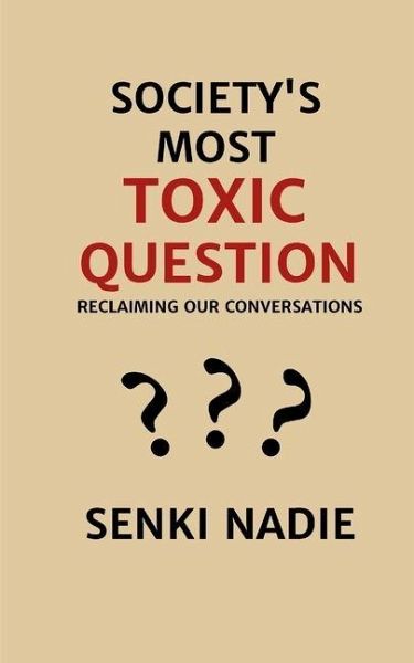Society's Most Toxic Question Society's Most Toxic Question