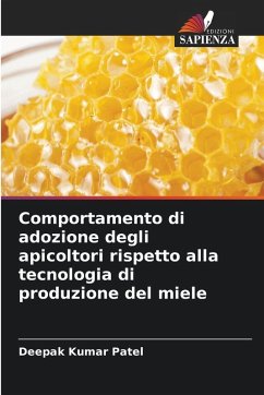 Comportamento di adozione degli apicoltori rispetto alla tecnologia di produzione del miele - Patel, Deepak Kumar