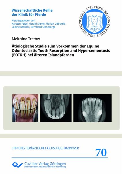 Ätiologische Studie zum Vorkommen der Equine Odontoclastic Tooth Resorption and Hypercementosis (EOTRH) bei älteren Islandpferden Ätiologische Studie zum Vorkommen der Equine Odontoclastic Tooth Resorption and Hypercementosis (EOTRH) bei älteren Islandpferden