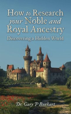 Cover How to Research Your Noble and Royal Ancestry, Discovering a Hidden World