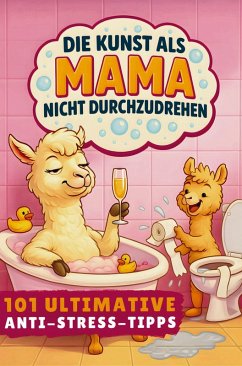 Die Kunst als Mama nicht durchzudrehen! 101 ultimative Anti-Stress-Tipps: - Müde, Mona