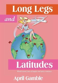 Long Legs and Latitudes, World travel, lots of laughs and spicy romance - Gamble, April
